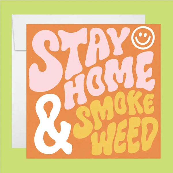 Stay Home & Smoke Weed ♡ Greeting Card