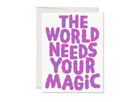 The World Needs Your Magic :: Encouragement Greeting Card