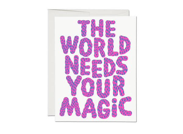 The World Needs Your Magic :: Encouragement Greeting Card