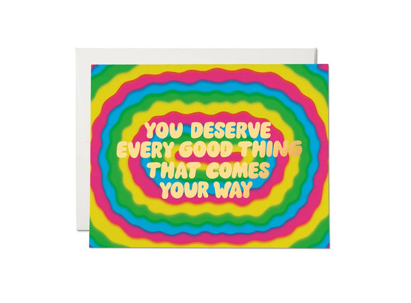 You Deserve Every Good Thing That Comes Your Way :: Congratulations Greeting Card