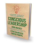Conscious Leadership: Elevating Humanity Through Business - Hardcover by John Mackey, Steve Mcintosh, & Carter Phipps