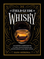 A Field Guide to Whisky: An Expert Compendium to Take Your Passion and Knowledge to the Next Level