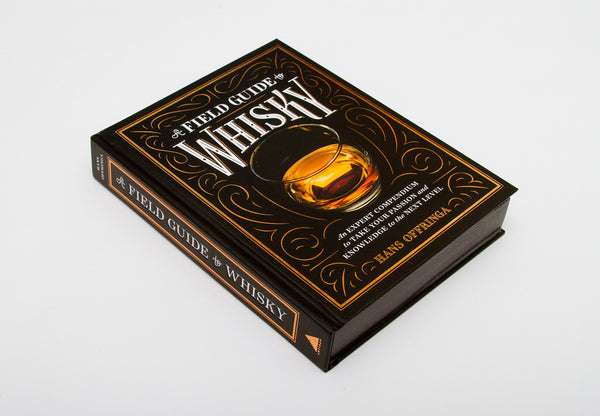 A Field Guide to Whisky: An Expert Compendium to Take Your Passion and Knowledge to the Next Level