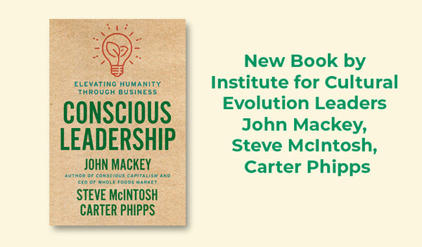Conscious Leadership: Elevating Humanity Through Business - Hardcover by John Mackey, Steve Mcintosh, & Carter Phipps