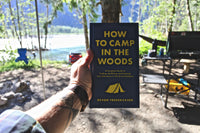 How to Camp in the Woods: A Complete Guide to Finding, Outfitting, and Enjoying Your Adventure in the Great Outdoors