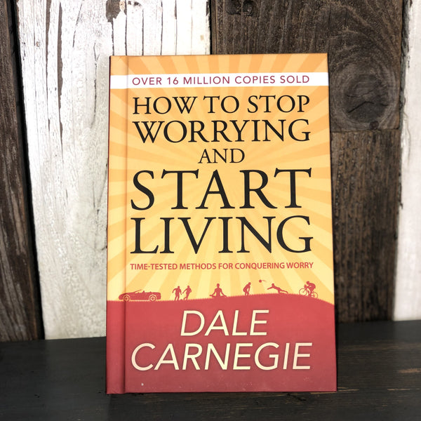 How To Stop Worrying and Start Living