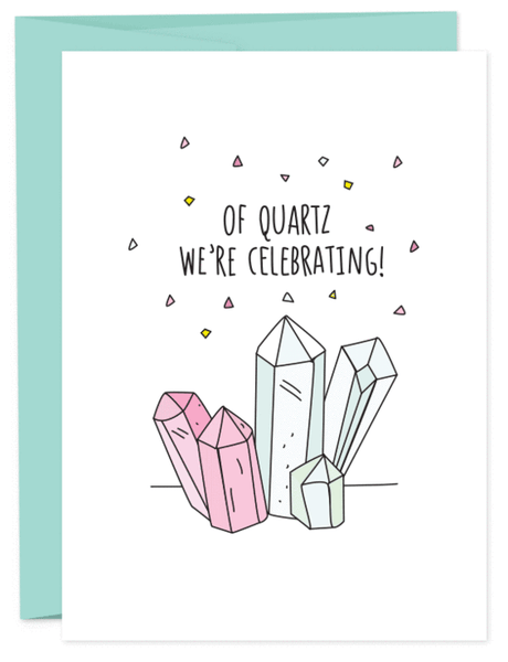 OF QUARTZ WE'RE CELEBRATING Greeting Card