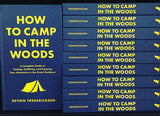 How to Camp in the Woods: A Complete Guide to Finding, Outfitting, and Enjoying Your Adventure in the Great Outdoors